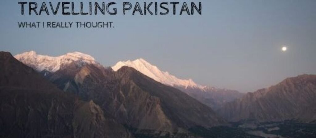 Travelling Pakistan; What I Really Thought.